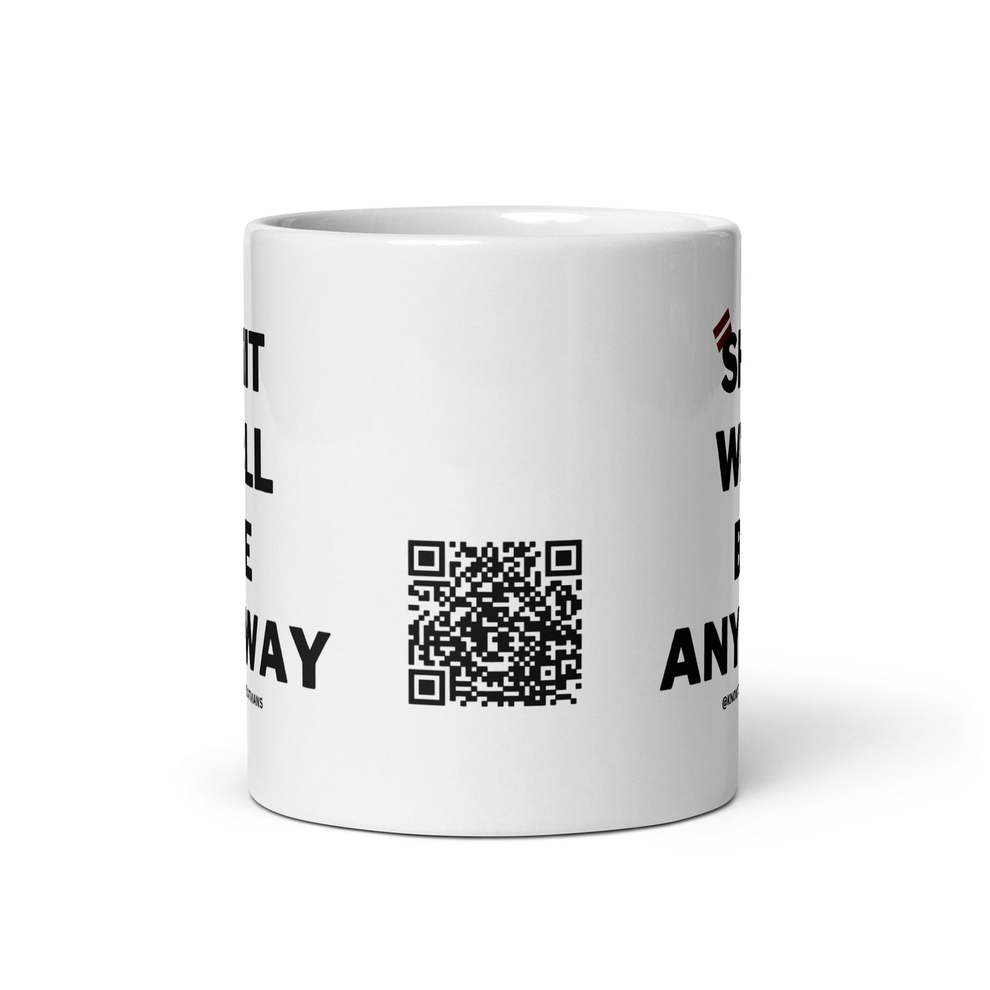 Shit Will Be Anyway White mug